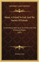 Moses, A Friend To God, And The Society Of Friends
