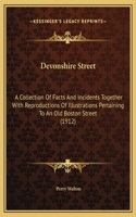 Devonshire Street: A Collection Of Facts And Incidents Together With Reproductions Of Illustrations Pertaining To An Old Boston Street (1912)