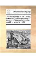 The Adventures of Mr. Loveill, Interspers'd with Many Real Amours of the Modern Polite World. ... Volume 1 of 2