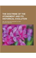 The Doctrine of the Atonement and Its Historical Evolution; And, Religion and Modern Culture