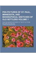 Pen Pictures of St. Paul, Minnesota, and Biographical Sketches of Old Settlers; From the Earliest Settlement of the City, Up to and Including the Year