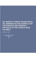 Dr. Martin Luther's House-Postil, Or, Sermons on the Gospels for the Sundays and Principal Festivals of the Church-Year Volume 2: (English)