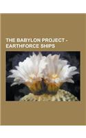 The Babylon Project - Earthforce Ships: Earthforce Fighters, Hyperion Class Heavy Cruisers, Omega Class Destroyers, Badger-Class Starfury, Heavy Starf(English)