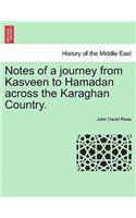 Notes of a Journey from Kasveen to Hamadan Across the Karaghan Country.