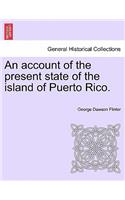 Account of the Present State of the Island of Puerto Rico.