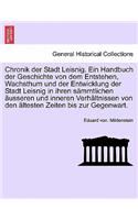 Chronik Der Stadt Leisnig. Ein Handbuch Der Geschichte Von Dem Entstehen, Wachsthum Und Der Entwicklung Der Stadt Leisnig in Ihren Sammtlichen Ausseren Und Inneren Verhaltnissen Von Den Altesten Zeiten Bis Zur Gegenwart.