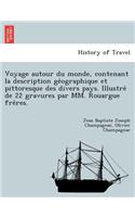 Voyage autour du monde, contenant la description géographique et pittoresque des divers pays. Illustré de 22 gravures par MM. Rouargue frères.