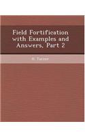Field Fortification with Examples and Answers, Part 2