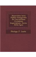 Dissertatio Iuris Publici Inauguralis De Conventibus Civitatum Imperialium, Germ. St&#65533;tte-t&#65533;gen