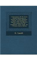 A Description of the Feroe Islands Containing an Account of Their Situation, Climate and Production: Together with the Manners and Customs of the in: Together with the Manners and Customs of the in