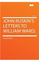 John Ruskin's Letters to William Ward;