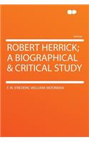 Robert Herrick; A Biographical & Critical Study: (English)