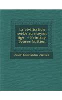 La Civilisation Serbe Au Moyen Age - Primary Source Edition
