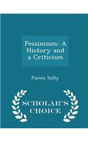 Pessimism: A History and a Criticism - Scholar's Choice Edition