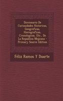 Diccionario de Curiosidades Historicas, Geograficas, Hierograficas, Cronologicas, Etc., de La Republica Mejicana