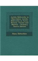 Antike Bildwerke in Oberitalien: Antike Bildwerke in Turin, Brescia, Verona Und Mantua.