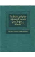 The Barker Collection: Manuscripts of and Relating to Admiral Lord Nelson - Primary Source Edition