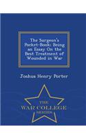 The Surgeon's Pocket-Book; Being an Essay on the Best Treatment of Wounded in War - War College Series