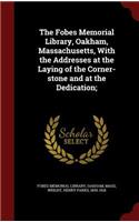 The Fobes Memorial Library, Oakham, Massachusetts, with the Addresses at the Laying of the Corner-Stone and at the Dedication;