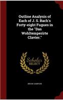 Outline Analysis of Each of J. S. Bach's Forty-Eight Fugues in the Das Wohltemperirte Clavier.