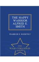 Happy Warrior Alfred E. Smith - War College Series