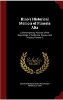 Kino's Historical Memoir of Pimería Alta: A Contemporary Account of the Beginnings of California, Sonora, and Arizona, Volume 1