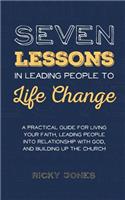 Seven Lessons in Leading People to Life Change