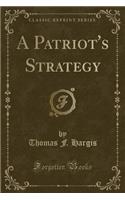 A Patriot's Strategy (Classic Reprint)