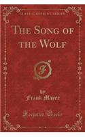 The Song of the Wolf (Classic Reprint)