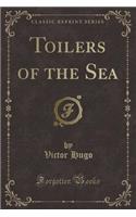 Toilers of the Sea (Classic Reprint)