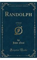 Randolph, Vol. 1 of 2: A Novel (Classic Reprint)