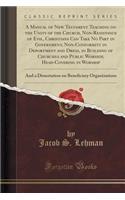 A Manual of New Testament Teaching on the Unity of the Church, Non-Resistance of Evil, Christians Can Take No Part in Government, Non-Conformity in Deportment and Dress, in Building of Churches and Public Worship, Head-Covering in Worship: And a Di