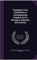 Catalogue of an Exhibition of Contemporary Graphic Art in Hungary, Bohemia and Austria