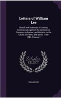 Letters of William Lee: Sheriff and Alderman of London; Commercial Agent of the Continental Congress in France; and Minister to the Courts of Vienna and Berlin. 1766-1783, 