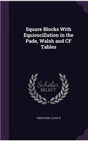 Square Blocks With Equioscillation in the Pade, Walsh and CF Tables