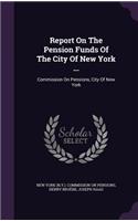 Report On The Pension Funds Of The City Of New York ...