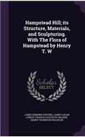 Hampstead Hill; Its Structure, Materials, and Sculpturing. with the Flora of Hampstead by Henry T. W