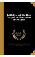 Edible Fats and Oils; Their Composition, Manufacture and Analysis
