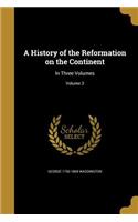 History of the Reformation on the Continent: In Three Volumes; Volume 3