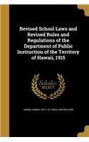 Revised School Laws and Revised Rules and Regulations of the Department of Public Instruction of the Territory of Hawaii, 1915