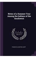 Notes of a Summer Tour Among the Indians of the Southwest