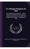 U.S. Refugee Programs for 1994: Annual Refugee Consultations: Hearing Before the Committee on the Judiciary, United States Senate, One Hundred Third Congress, First Session ... Sep