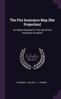 The Fire Insurance Map (flat Projection): An Outline Devised For The Use Of Fire Insurance Surveyors