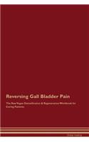 Reversing Gall Bladder Pain the Raw Vegan Detoxification & Regeneration Workbook for Curing Patients