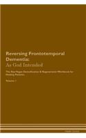 Reversing Frontotemporal Dementia: As God Intended The Raw Vegan Plant-Based Detoxification & Regeneration Workbook for Healing Patients. Volume 1