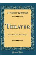 Theater: Kaiser Paul, Und, Wandlungen (Classic Reprint)