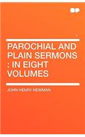 Parochial and Plain Sermons: In Eight Volumes: In Eight Volumes