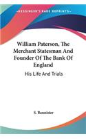 William Paterson, The Merchant Statesman And Founder Of The Bank Of England