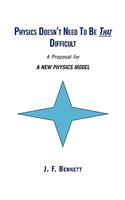 Physics Doesn't Need to Be That Difficult: A New Physics Model