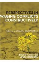 Perspectives in Waging Conflicts Constructively: Cases, Concepts, and Practice